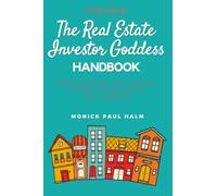 The Real Estate Investor Goddess Handbook: Everything You Need To Know To Invest In Real Estate Like A Goddess
