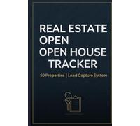 The Real Estate Open House Tracker: 50 Properties | Buyer & Agent Feedback Log | Lead Capture & Follow-Up System