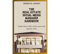 THE REAL ESTATE SOCIAL MEDIA MANAGER HANDBOOK: Simple Steps To Help Realtors Grow Their Business Online