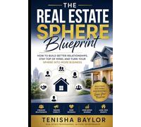 The Real Estate Sphere Blueprint: How to Build Better Relationships, Stay Top of Mind, and Turn Your Sphere Into More Business