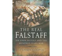 The Real Falstaff: Sir John Fastolf and the Hundred Years' War