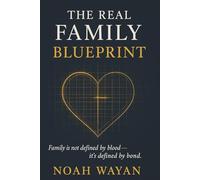 The Real Family Blueprint: Family Is Not Defined by Blood - It's Defined by Bond