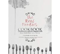 The Real Foodies Cookbook: Real Food for Real People