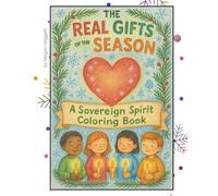 The Real Gifts of the Season: A Sovereign Spirit Coloring Book