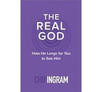 The Real God How He Longs for You to See Him by Chip Ingram Chip Ingram (Auteur)