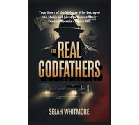 THE REAL GODFATHERS: True Story of the Mobster Who Betrayed the Mafia and Lived to Expose Their Darkest Secrets - Henry Hill