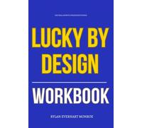 The Real Growth Strategies Within Lucky by Design Workbook: How to Apply Judd Kessler’s Hidden Market Strategies to Win What Everyone Else Is Competing For