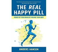The Real Happy Pill: Power Up Your Brain by Moving Your Body