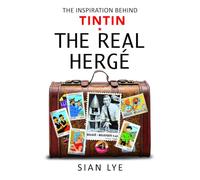 The Real Hergé: The Inspiration Behind Tintin