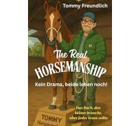 The Real Horsemanship Kein Drama, beide leben noch!: Ein Buch das keiner braucht, aber jeder lesen sollte! Das ideale Geschenk für Pferdemenschen!