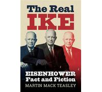 The Real Ike Eisenhower Fact and Fiction - Martin Mack Teasley - University Press Of Kansas - ebook (ePub) - Livre