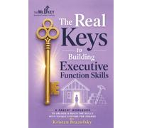 The Real Keys To Building Executive Function Skills: A Parent Workbook to Unlock & Build the Skills with Visible Systems for Change