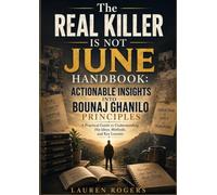 The Real Killer Is Not June Handbook: Actionable Insights into Bounaj Ghanilo Principles: A Practical Guide to Understanding His Ideas, Methods, and Key Lessons