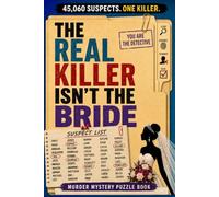 The Real Killer Isn't the Bride: The 45,060 Suspect Murder Mystery Puzzle Book: Solve a Twisting Detective Case Using Logic, Eliminate Every Suspect, ... Every Clue, and Reveal the One Hidden Killer