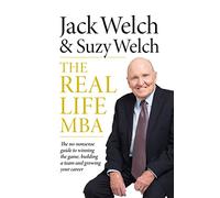 The Real-Life MBA: The No-Nonsense Guide to Winning the Game, Building a Team and Growing Your Career