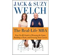The Real-Life MBA: Your No-BS Guide to Winning the Game, Building a Team, and Growing Your Career