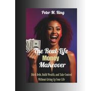 The Real-Life Money Makeover: Ditch Debt, Build Wealth, and Take Control Without Giving Up Your Life