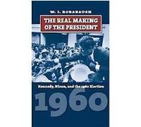 The Real Making of the President, American Presidential Elections Series W. J. Rorabaugh (Auteur)