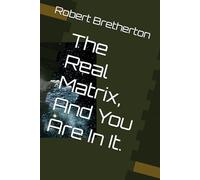 The Real Matrix, And You Are In It.