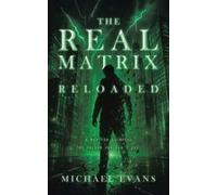 The Real Matrix Reloaded: A Map For Escaping The Prison You Can't See. Paperback Book By Michael Evans