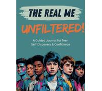The Real Me Unfiltered: A Guided Journal for Teen Self-Discovery & Confidence