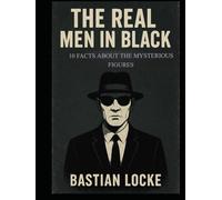 The Real Men in Black: 10 Facts About the Mysterious Figures