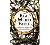The Real Middle-Earth: A History of the Dark Ages that Inspired Tolkien