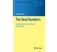 The Real Numbers: An Introduction To Set Theory And Analysis (Undergraduate Texts In Mathematics) (Hardcover) John Stillwell, (Auteur)