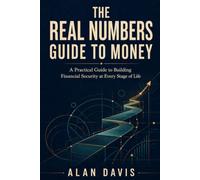 The Real Numbers Guide to Money: A Practical Guide to Building Financial Security at Every Stage of Life