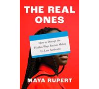The Real Ones How to Disrupt the Hidden Ways Racism Makes Us Less Authentic - Maya Rupert - Dutton - ebook (ePub) - Livre