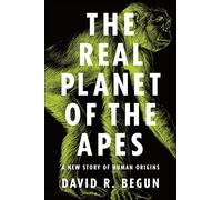 The Real Planet of the Apes: A New Story of Human Origins