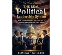 THE REAL Political Leadership System: How to Lead, Influence, and Pass Laws & Policies in a System You Don't Control