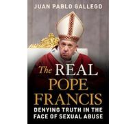 The Real Pope Francis: Denying Truth in the Face of Sexual Abuse