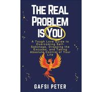 THE REAL PROBLEM IS YOU: The problem isn't the world, and it isn't other people. It's you. And recognizing this is the best news of your life.