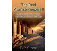The Real Promise Keepers II: More Stories of Courage, Achievement And Kindness