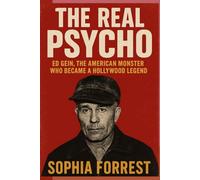 THE REAL PSYCHO: Ed Gein, the American Monster Who Became a Hollywood Legend