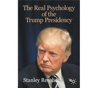 The Real Psychology of the Trump Presidency by Stanley Renshon Stanley Renshon (Auteur)