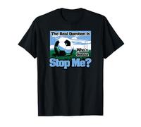 The Real Question is Who's Gonna Stop Me ? Soccer T-Shirt