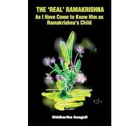The 'Real' Ramakrishna (As I Have Come to Know Him as Ramakrishna's Child)