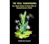 The 'real' Ramakrishna (As I Have Come To Know Him As Ramakrishna's Child)
