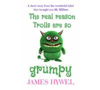 The Real Reason Trolls Are So Grumpy: A Short Story From The Wonderful Mind Of James Hywel (The Short Story Series)