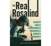 The Real Rosalind The Truth About Rosalind Franklin's DNA Discovery and How It Was Erased - Debbie Loren Dunn - Zest Books ™ - ebook (ePub) - Livre