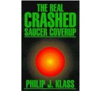 The Real Roswell Crashed-Saucer Coverup Philip J. Klass (Auteur)