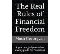 The Real Rules of Financial Freedom: A practical, judgment-free money guide for Canadians