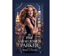 The Real Sarah Jessica Parker: Style, Stardom, and Secrets You Didn’t Know