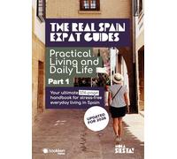 The Real Spain Expat Guides: Practical Living and Daily Life - Part One