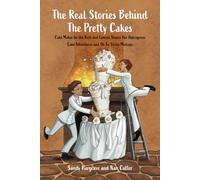 The Real Stories Behind The Pretty Cakes: Cake Maker for the Rich and Famous Shares Her Outrageous Cake Adventures and Oh So Sticky Mishaps
