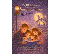 The REAL Story of Santa Clause: A Christmas Story About Giving, Faith, and the Greatest Gift