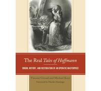The Real Tales of Hoffmann: Origin, History, and Restoration of an Operatic Masterpiece
