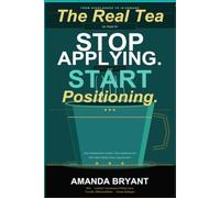 The Real Tea On How To Stop Applying and Start Positioning: How Professionals Position Their Experience For New High-Paying Career Opportunities